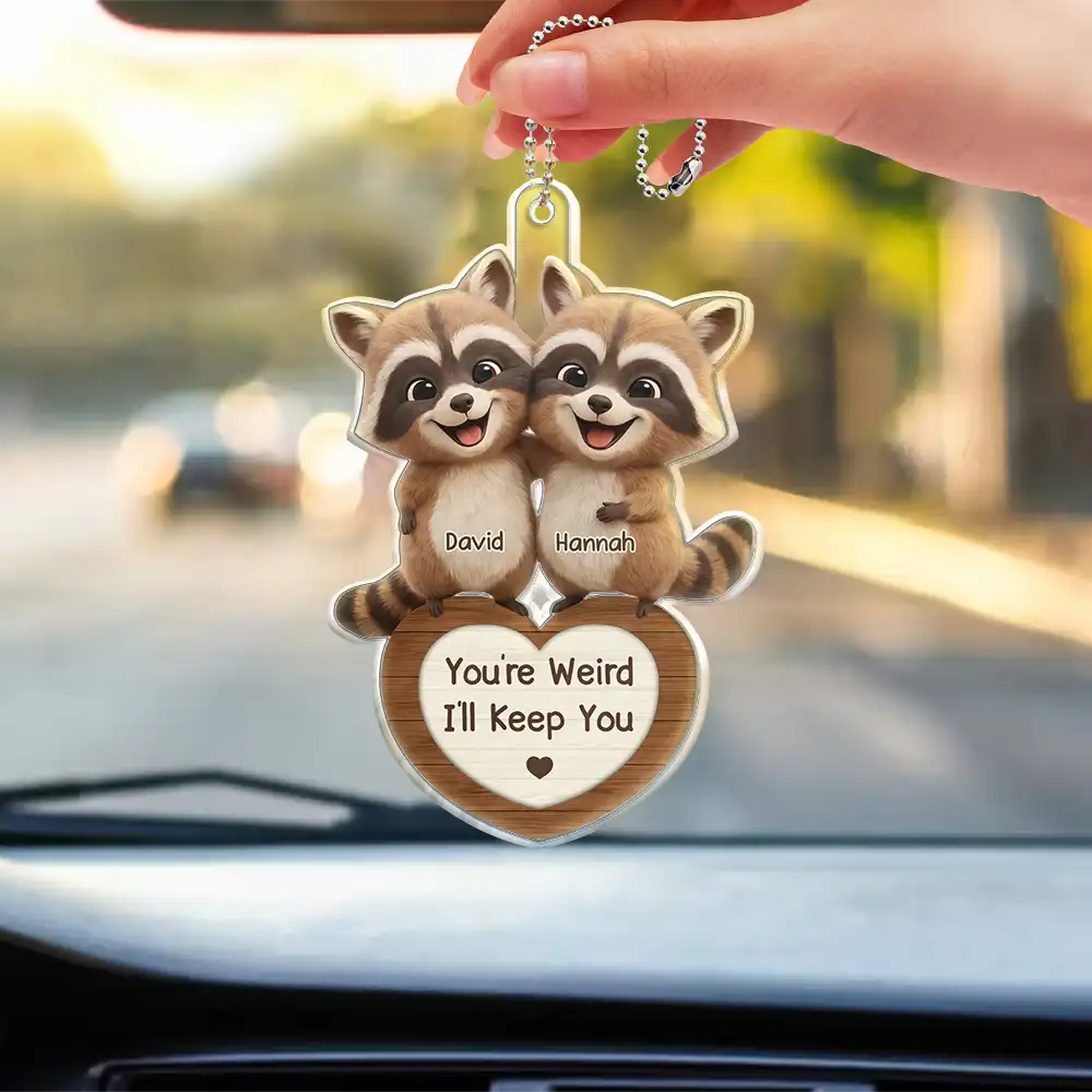 3D Effect Couple Raccoon You're Weird I'll Keep You - Personalized Acrylic Car Hanger - Image 3