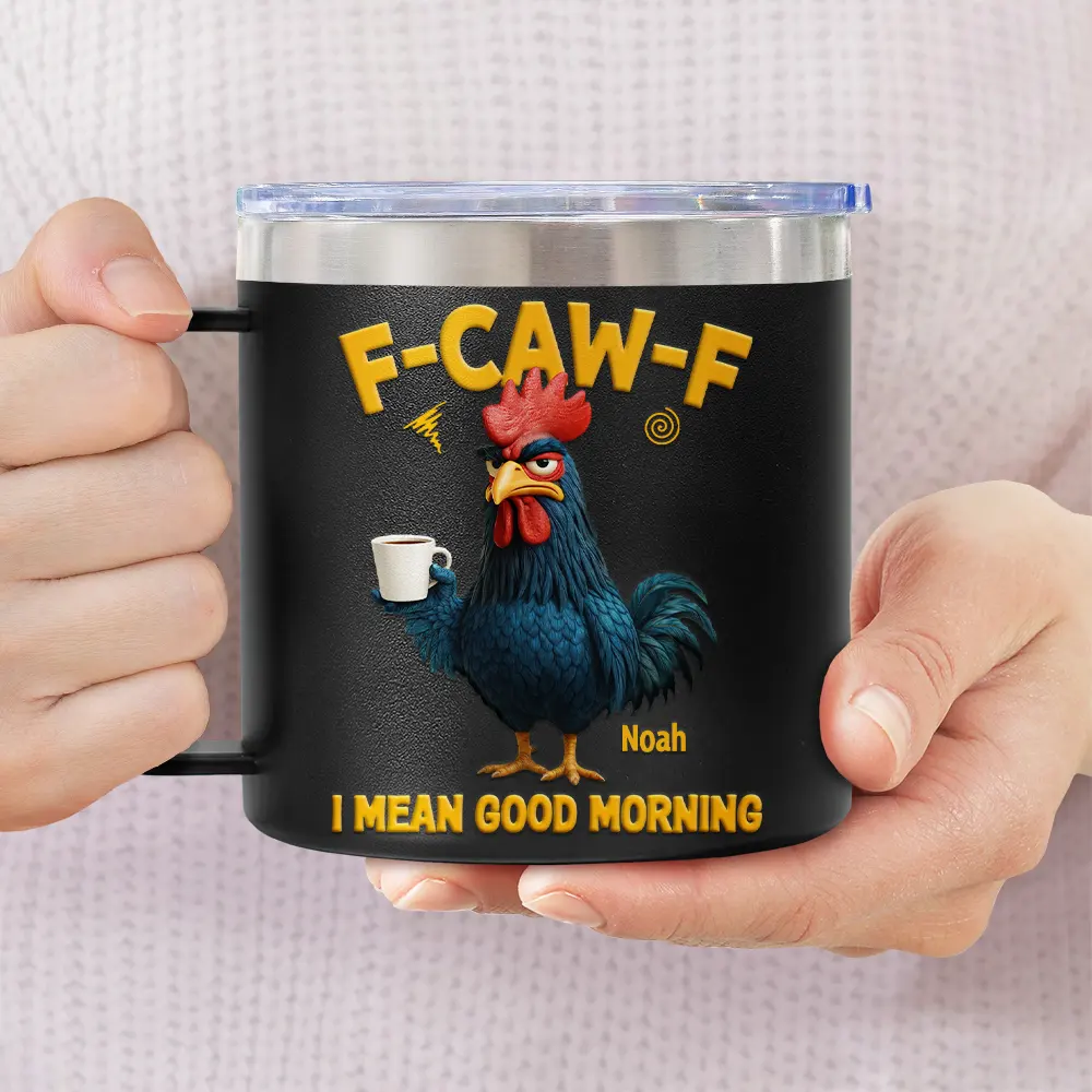 3D Effect Funny Chicken F-Caw-F I Mean Good Morning - Personalized 14oz Stainless Steel Tumbler With Handle - Image 3