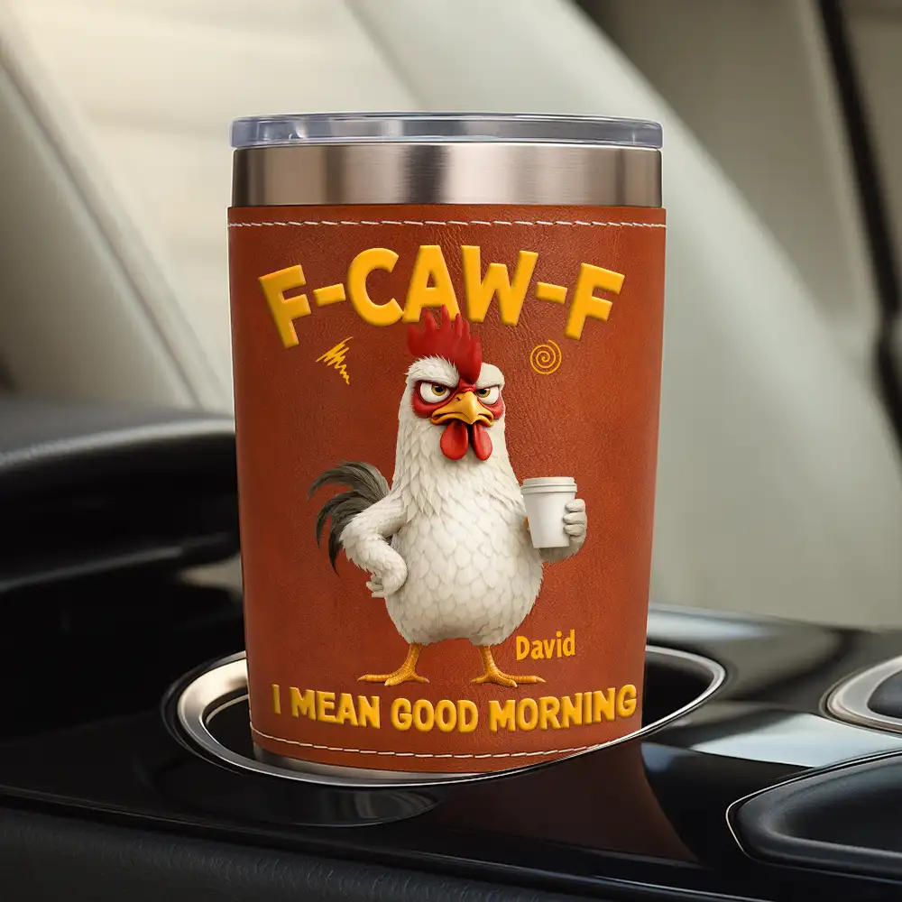 3D Effect Funny Chicken F-Caw-F I Mean Good Morning - Personalized Leather Tumbler - Image 4