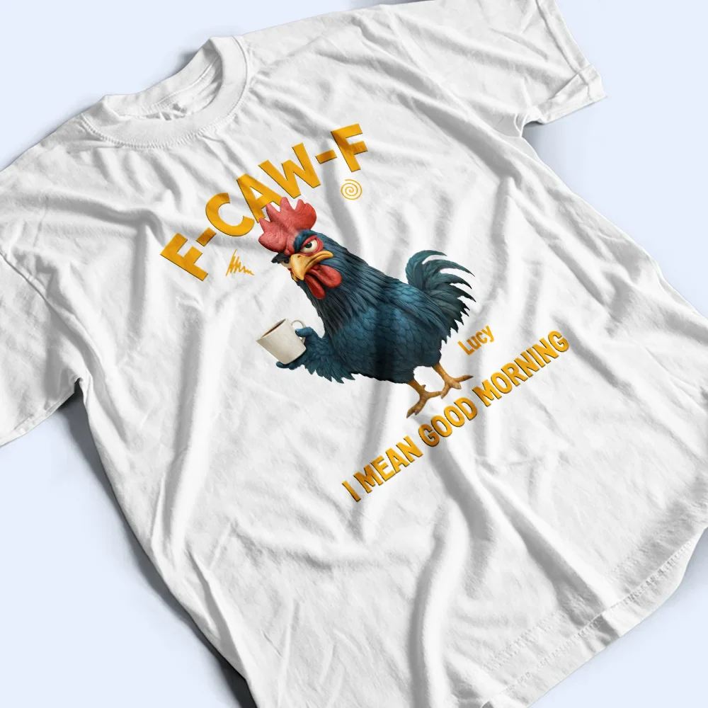 3D Effect Funny Chicken F-Caw-F I Mean Good Morning - Personalized T Shirt - Image 3