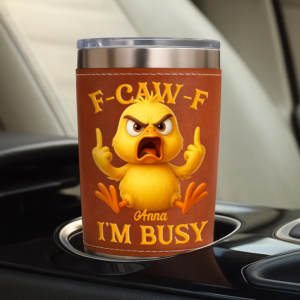 3D Effect Funny Chicken F-CAW-F I'm Busy - Personalized Leather Tumbler - Image 4