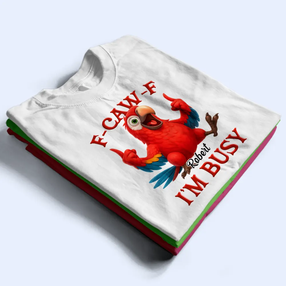 3D Effect Funny Chicken F-CAW-F I'm Busy - Personalized T Shirt - Image 2