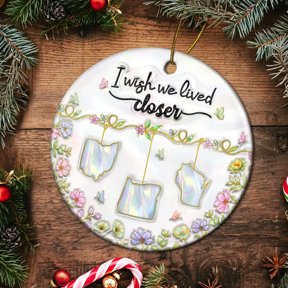 3D Nacre Effect I Wish We Lived Closer - Personalized Circle Ceramic Ornament - Image 5