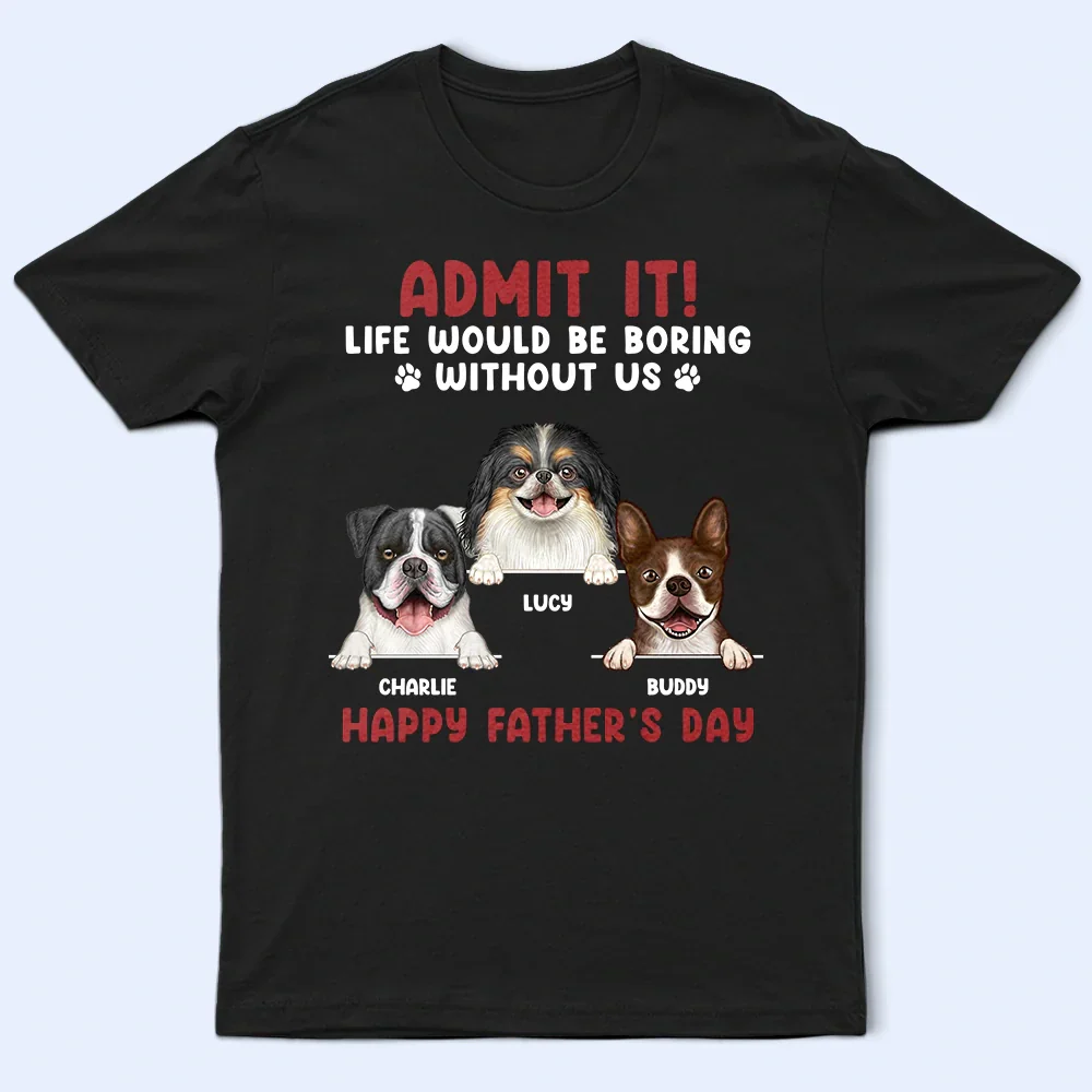 Admit It Life Would Be Boring Semi Real Pet - Personalized T Shirt - Image 2