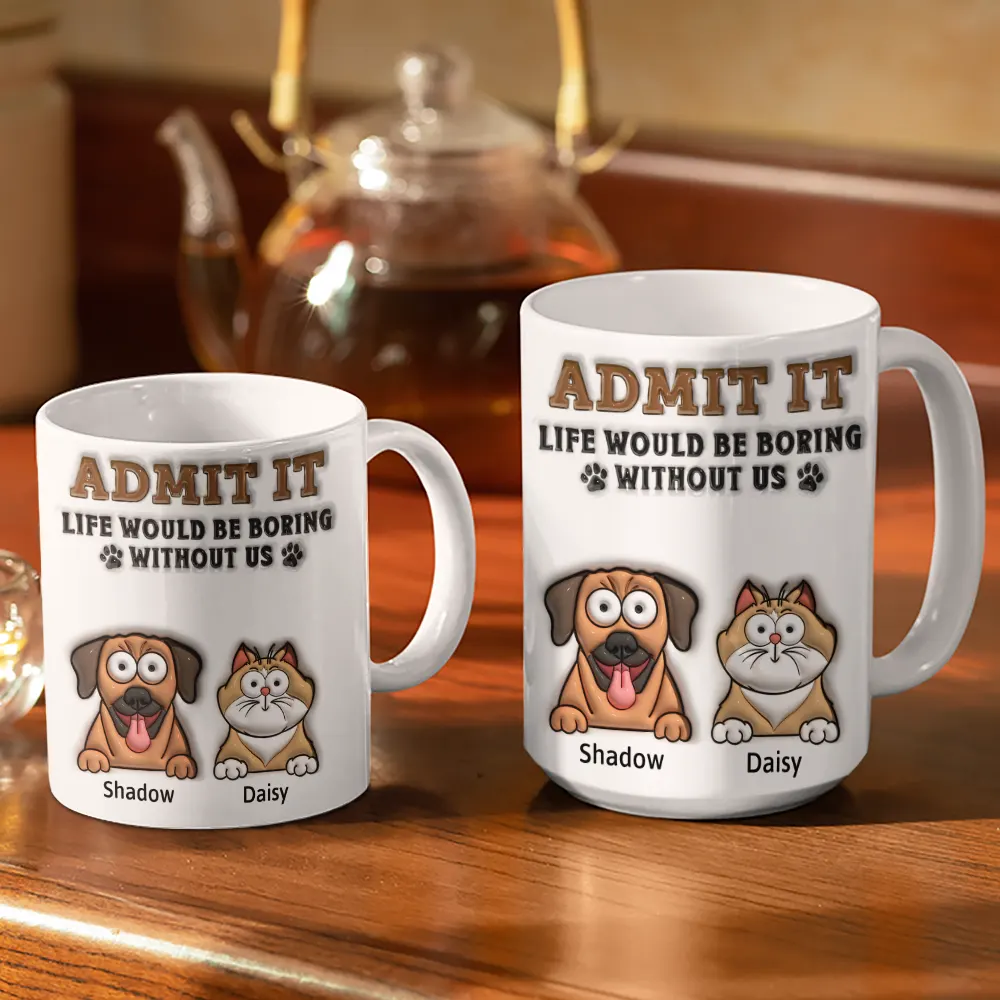 Admit It Life Would Be Boring Without Me - 3D Inflated Effect Printed Mug, Personalized White Edge-to-Edge Mug - Image 3