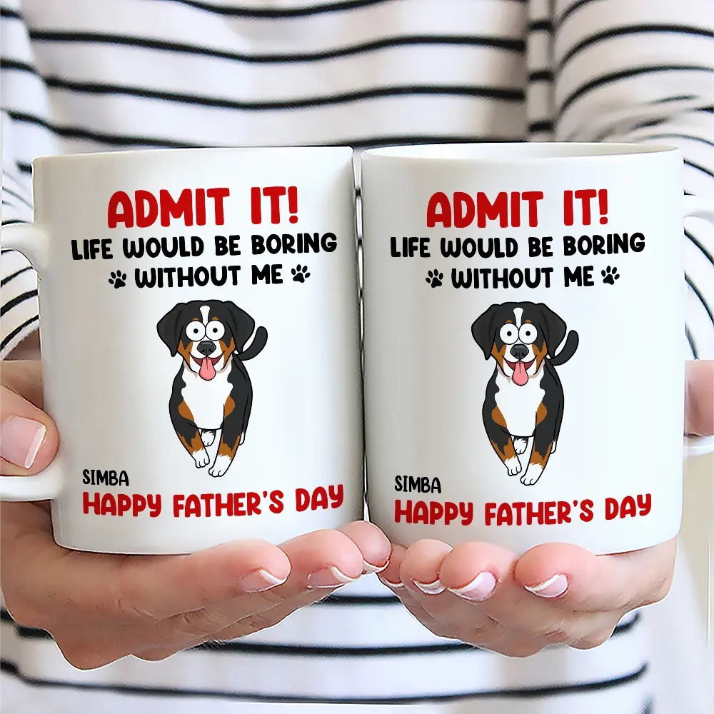 Admit It Life Would Be Boring Without Me Funny Pet - Personalized Mug - Image 2