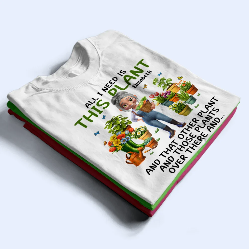 All I Need Is This Plant - Personalized T Shirt - Image 2