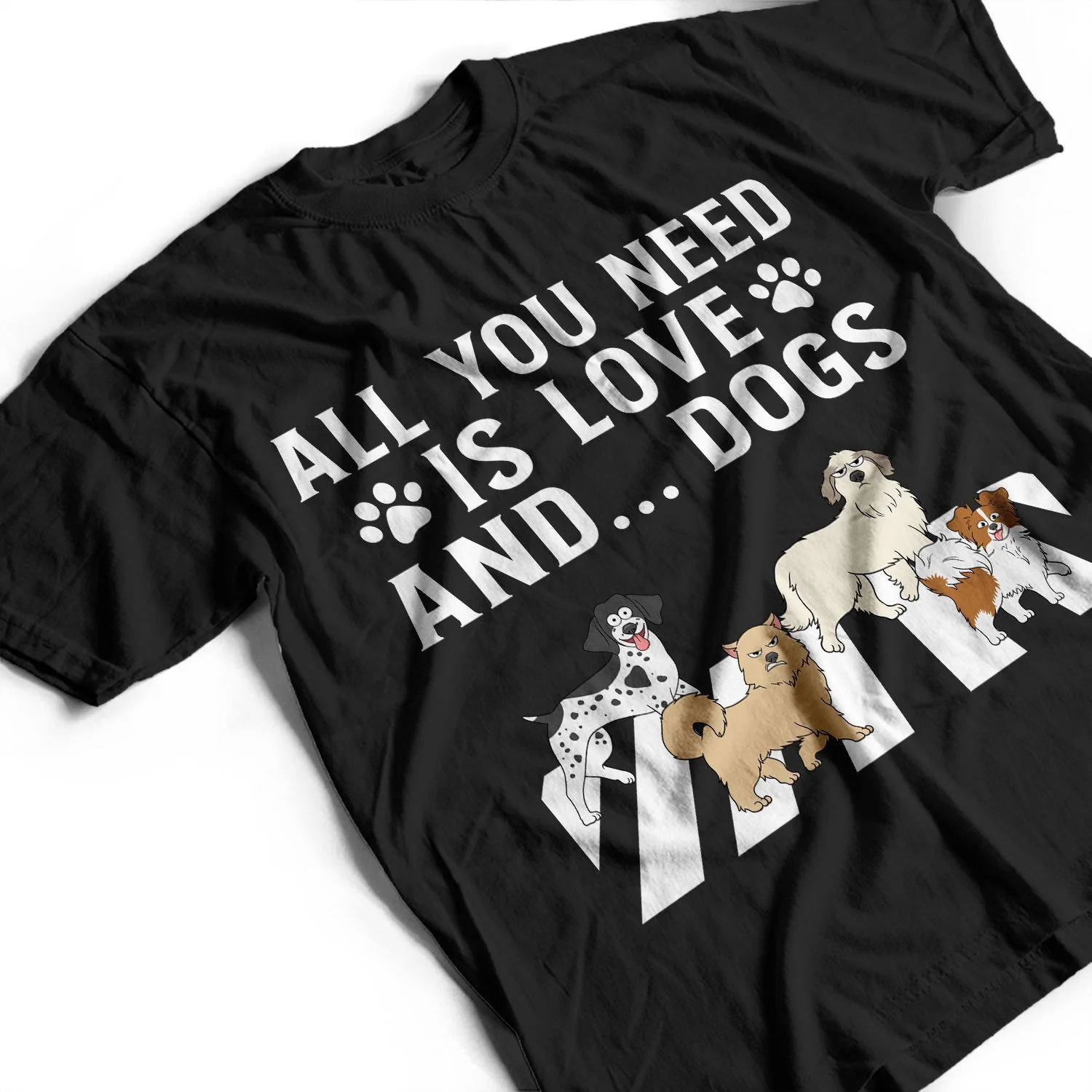 All You Need Is Love And A Dog - Gift For Dog Lovers - Personalized T Shirt - Image 3