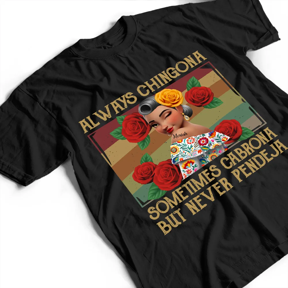 Always Chingona Sometimes Cabrona But Never Pendeja Hispanic - Personalized T Shirt - Image 3