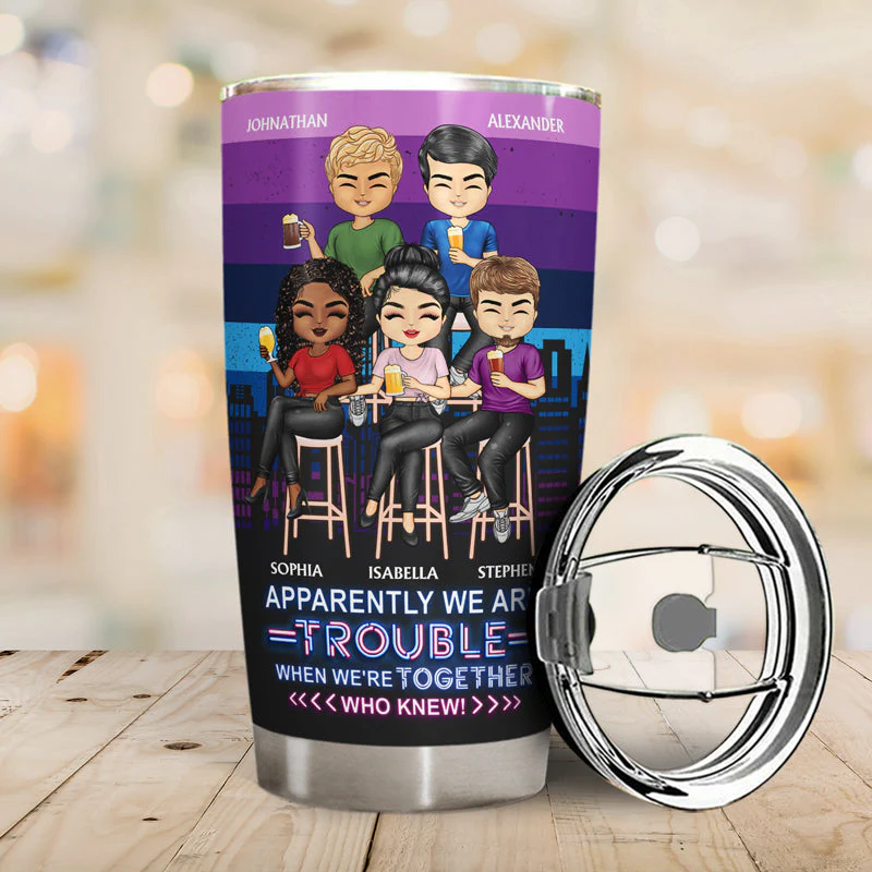 Apparently Trouble Bonding Over Alcohol Drinking Friends - BFF Bestie Gift - Personalized Custom Tumbler - Image 2