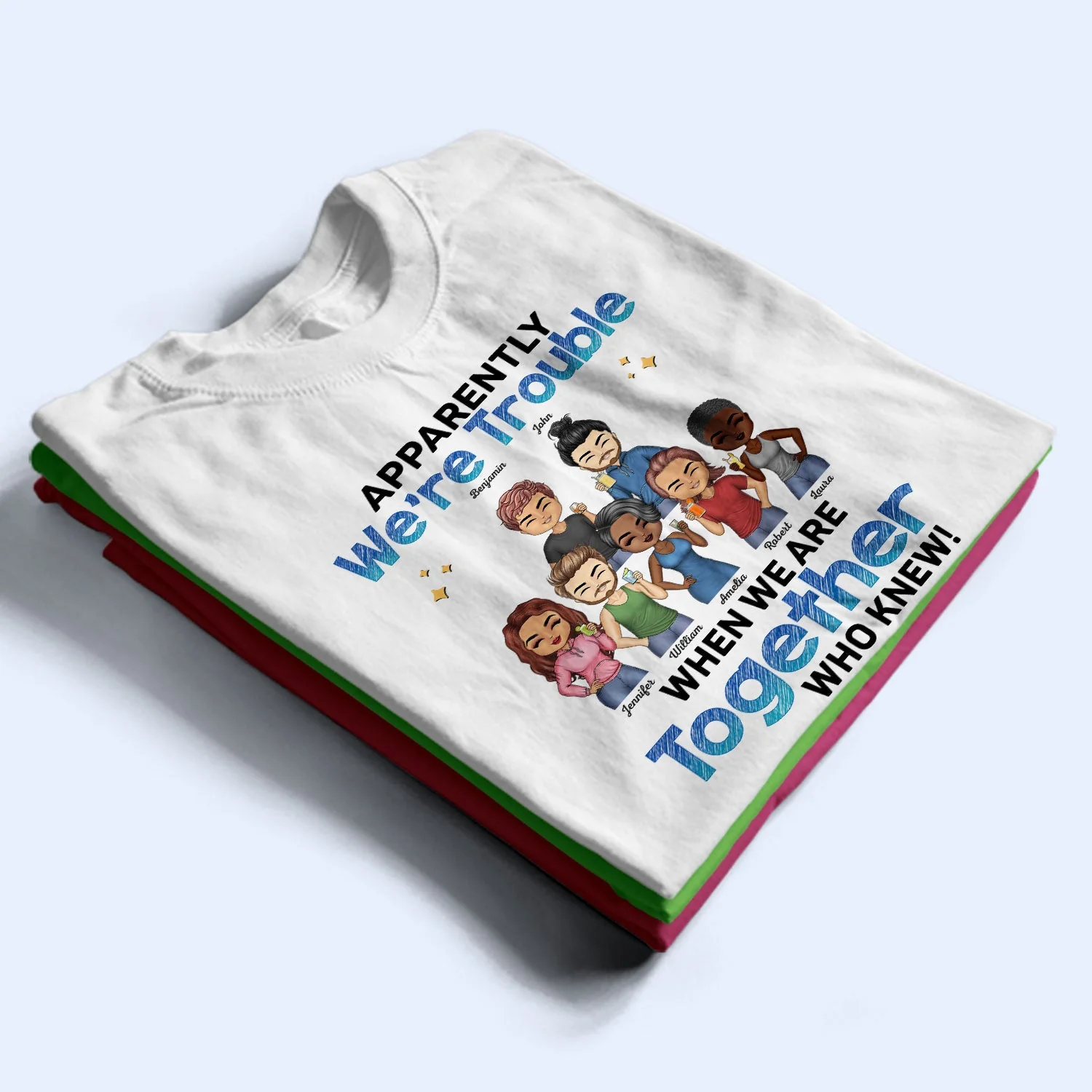 Apparently We're Trouble When We Are Together BFF - Anniversary, Birthday Gift For Besties, Best Friends - Personalized Custom T Shirt - Image 2