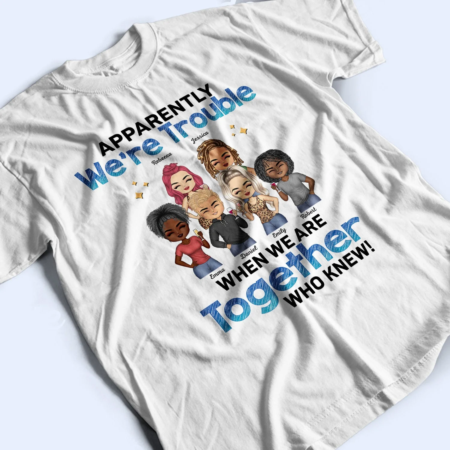 Apparently We're Trouble When We Are Together BFF - Anniversary, Birthday Gift For Besties, Best Friends - Personalized Custom T Shirt - Image 3