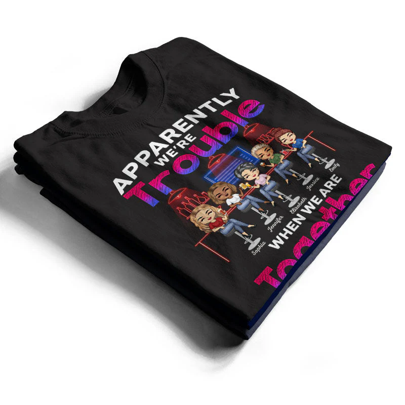 Apparently We're Trouble When We Are Together Who Knew Best Friends - Bestie BFF Gift - Personalized Custom T Shirt - Image 2