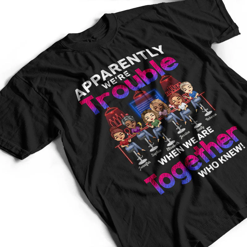 Apparently We're Trouble When We Are Together Who Knew Best Friends - Bestie BFF Gift - Personalized Custom T Shirt - Image 3