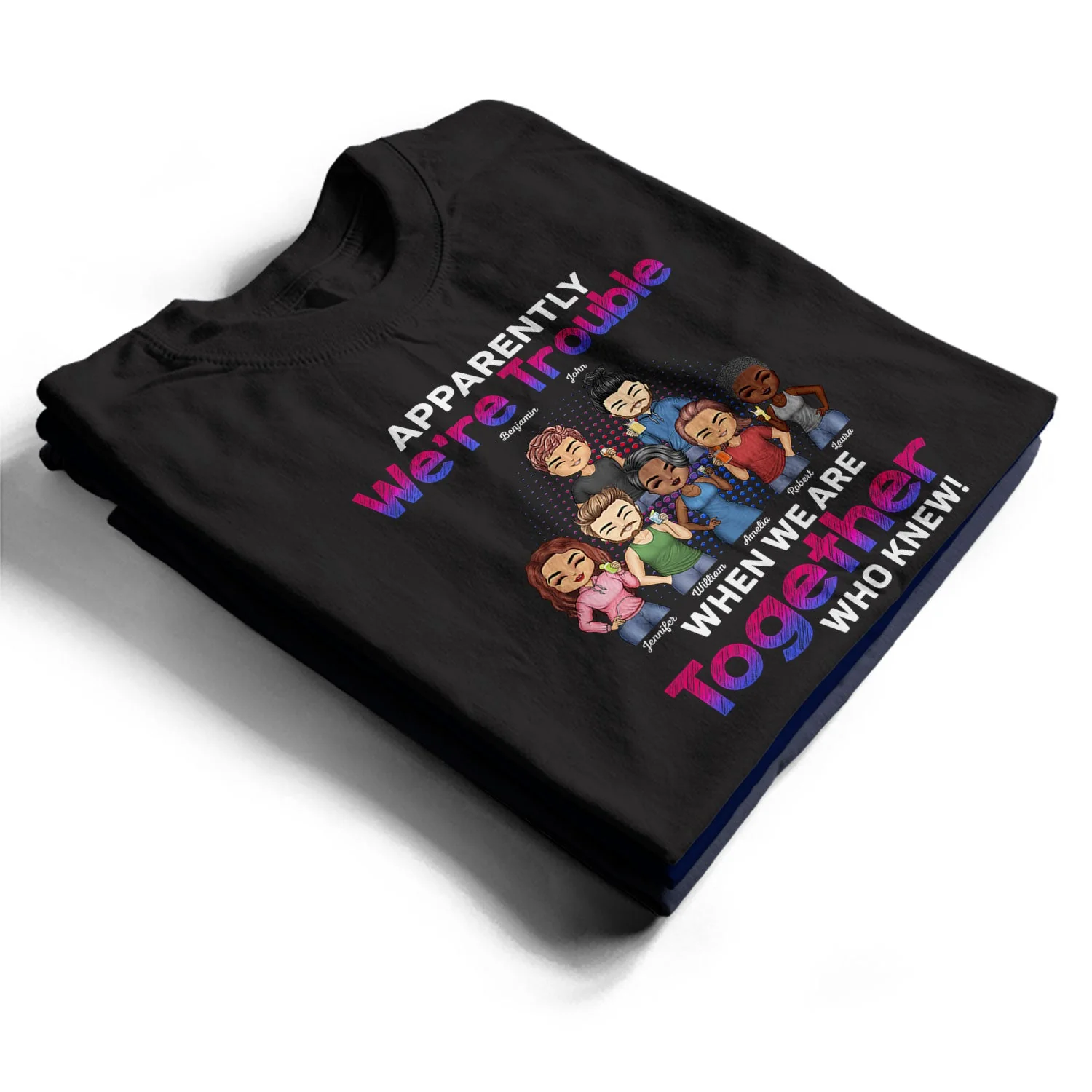Apparently We're Trouble When We Are Together Who Knew BFF - Anniversary, Birthday Gift For Besties, Best Friends - Personalized Custom T Shirt - Image 2