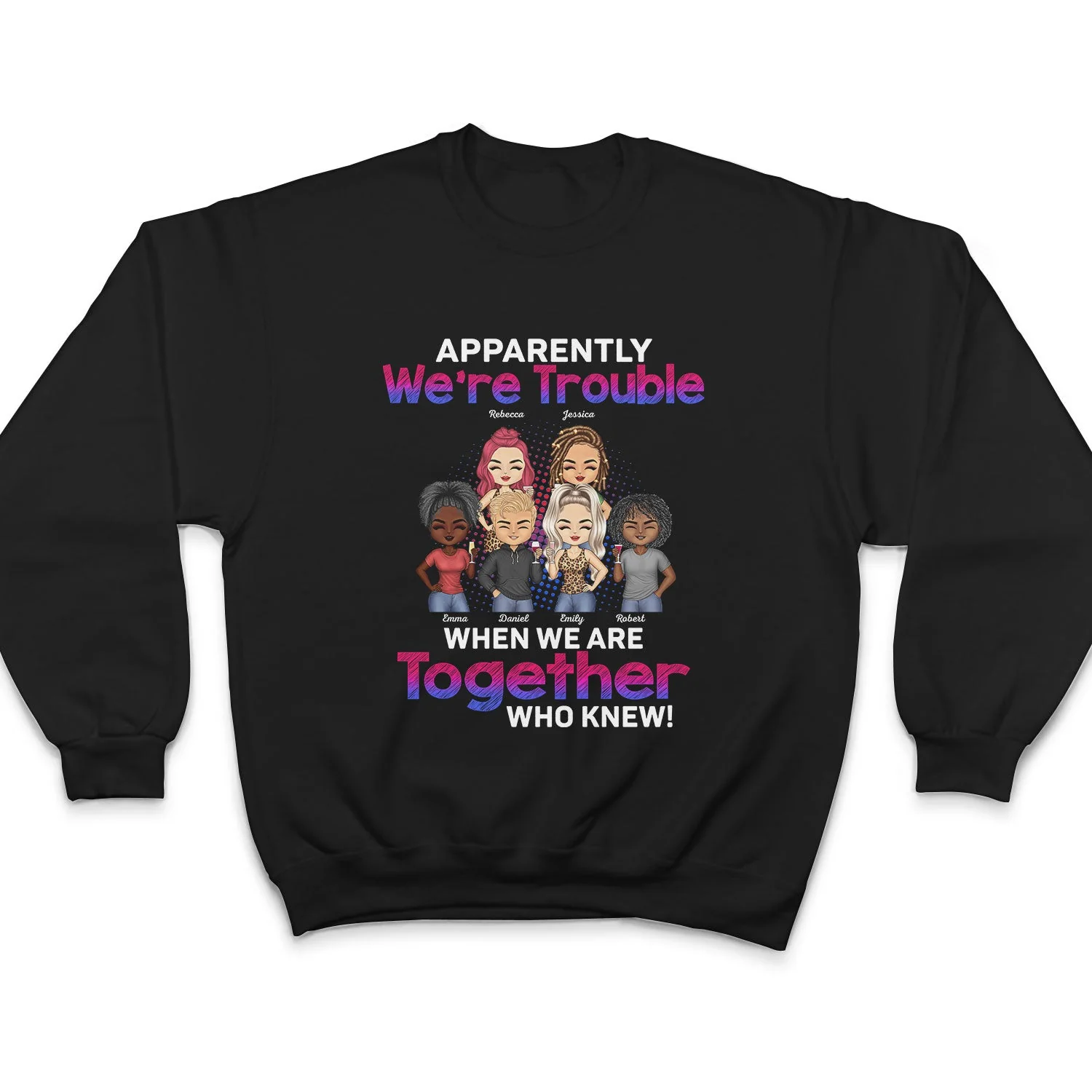 Apparently We're Trouble When We Are Together Who Knew BFF - Anniversary, Birthday Gift For Besties, Best Friends - Personalized Custom T Shirt - Image 5