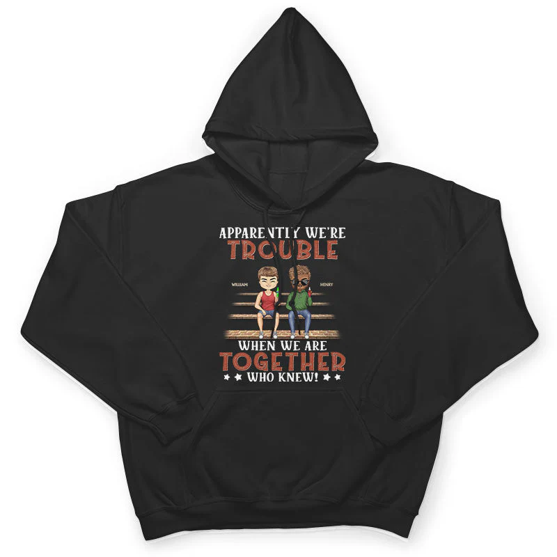 Apparently We're Trouble When We Are Together Who Knew Friendship Best Friends - Bestie BFF Gift - Personalized Custom T Shirt - Image 4