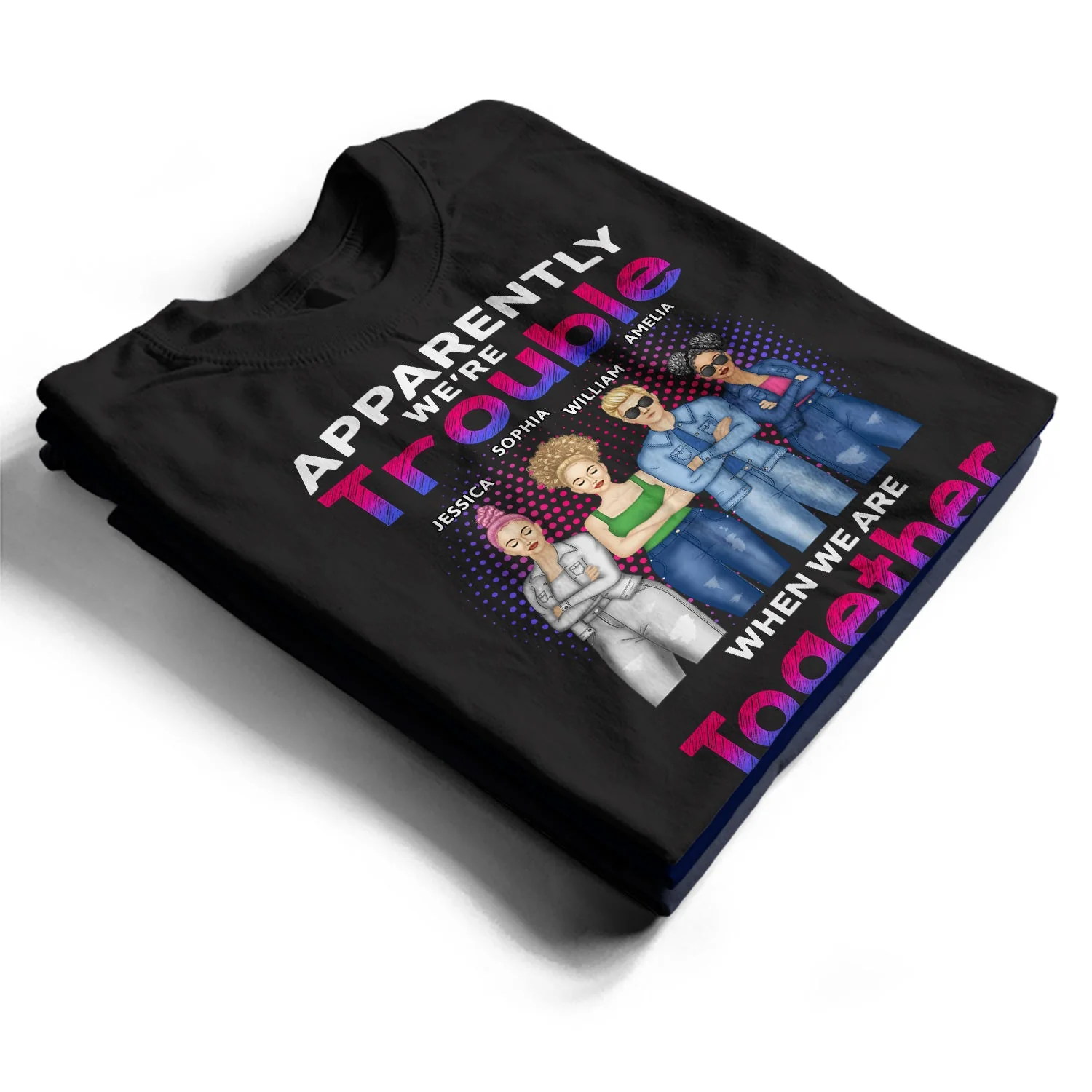 Apparently We're Trouble When We Are Together Who Knew - Gift For Best Friends, Besties - Personalized T Shirt - Image 2