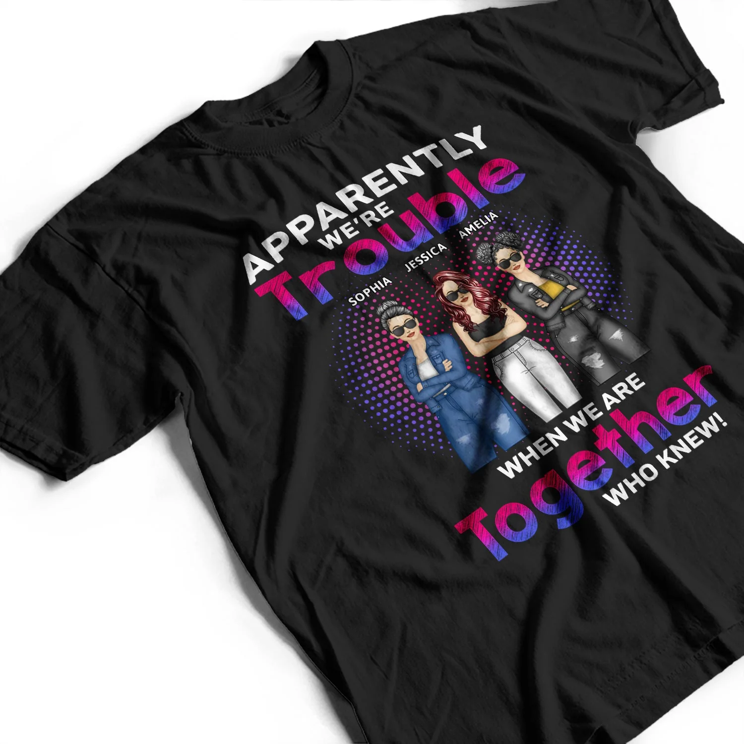 Apparently We're Trouble When We Are Together Who Knew - Gift For Best Friends, Besties - Personalized T Shirt - Image 3