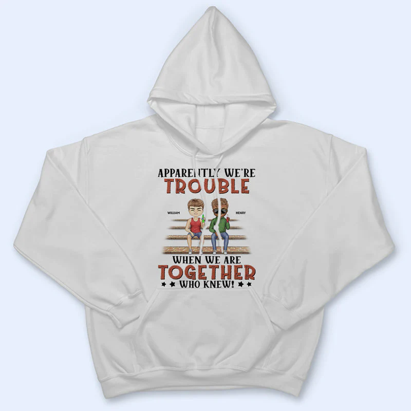 Apparently We're Trouble When We Are Together Who Knew Light Friendship Best Friends - Bestie BFF Gift - Personalized Custom T Shirt - Image 4