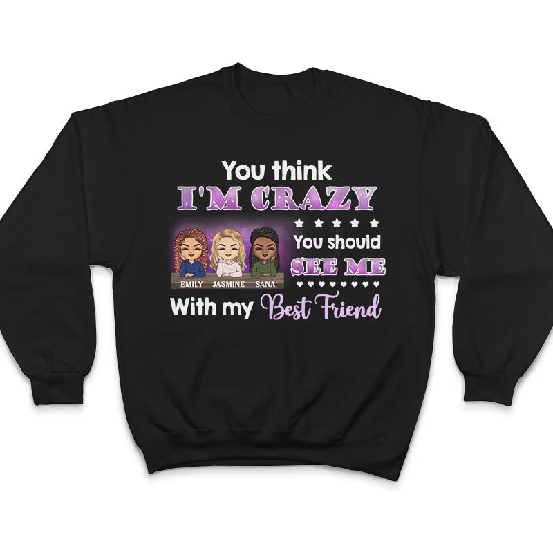 Best Friends You Think I'm Crazy - BFF Bestie Gifts - Personalized Custom Hoodie - Image 5