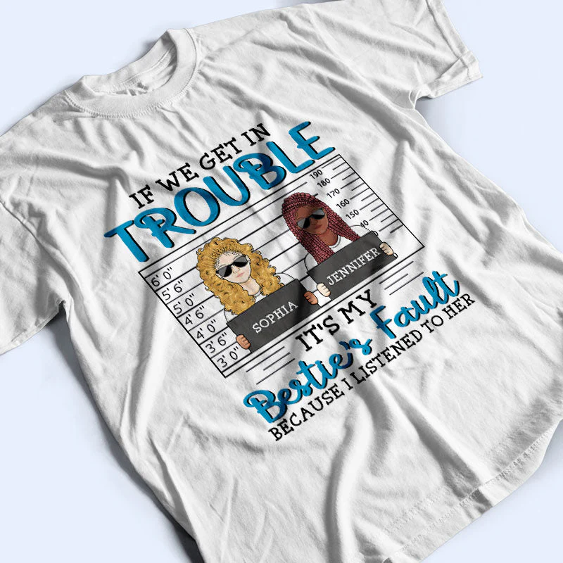 Besties If We Get In Trouble - Gift For Best Friends - Personalized Custom T Shirt - Image 3