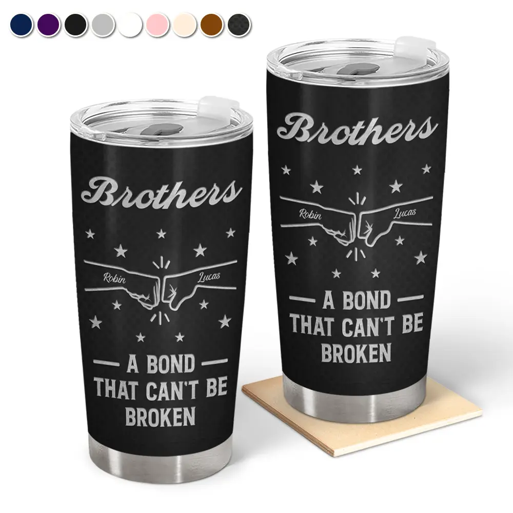 Brothers A Bond That Can't Be Broken - Personalized Tumbler