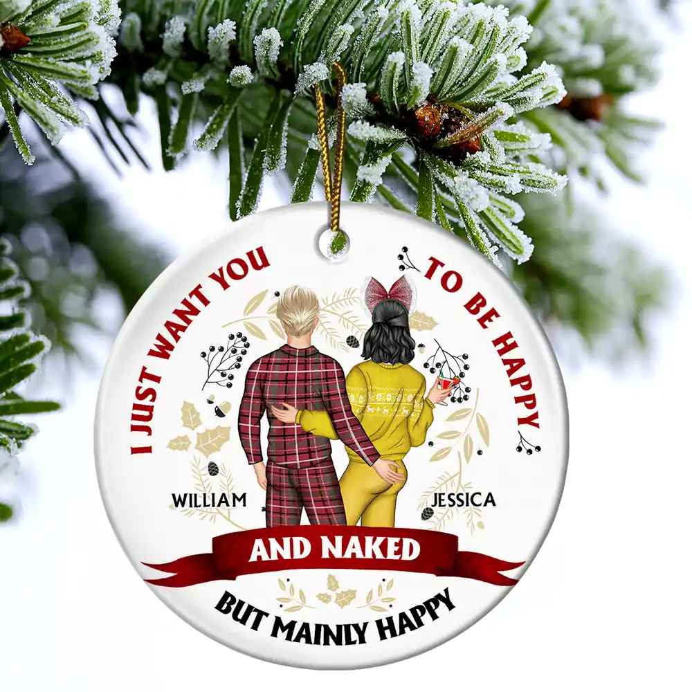 Christmas Couple Backside I Just Want You To Be Happy - Personalized Circle Ceramic Ornament - Image 4