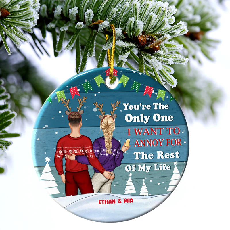Christmas Couple Only One I Want To Annoy For The Rest Of My Life - Personalized Custom Circle Ceramic Ornament - Image 3
