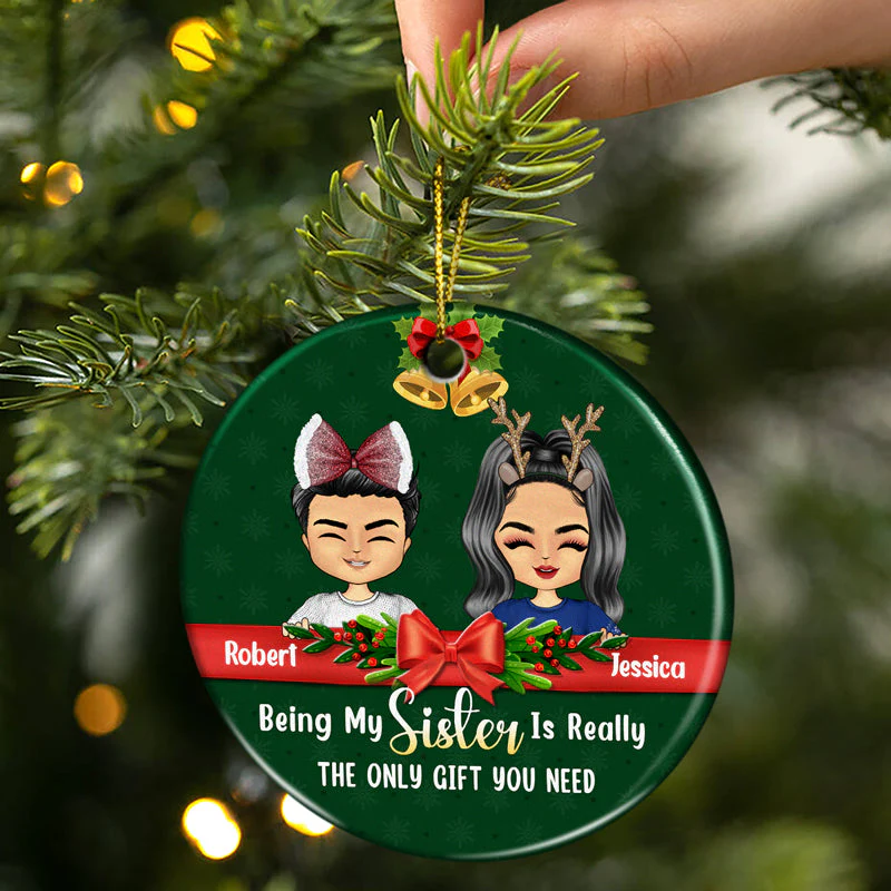 Christmas Sibling Being My Sister Is The Only Gift You Need - Personalized Custom Circle Ceramic Ornament - Image 2
