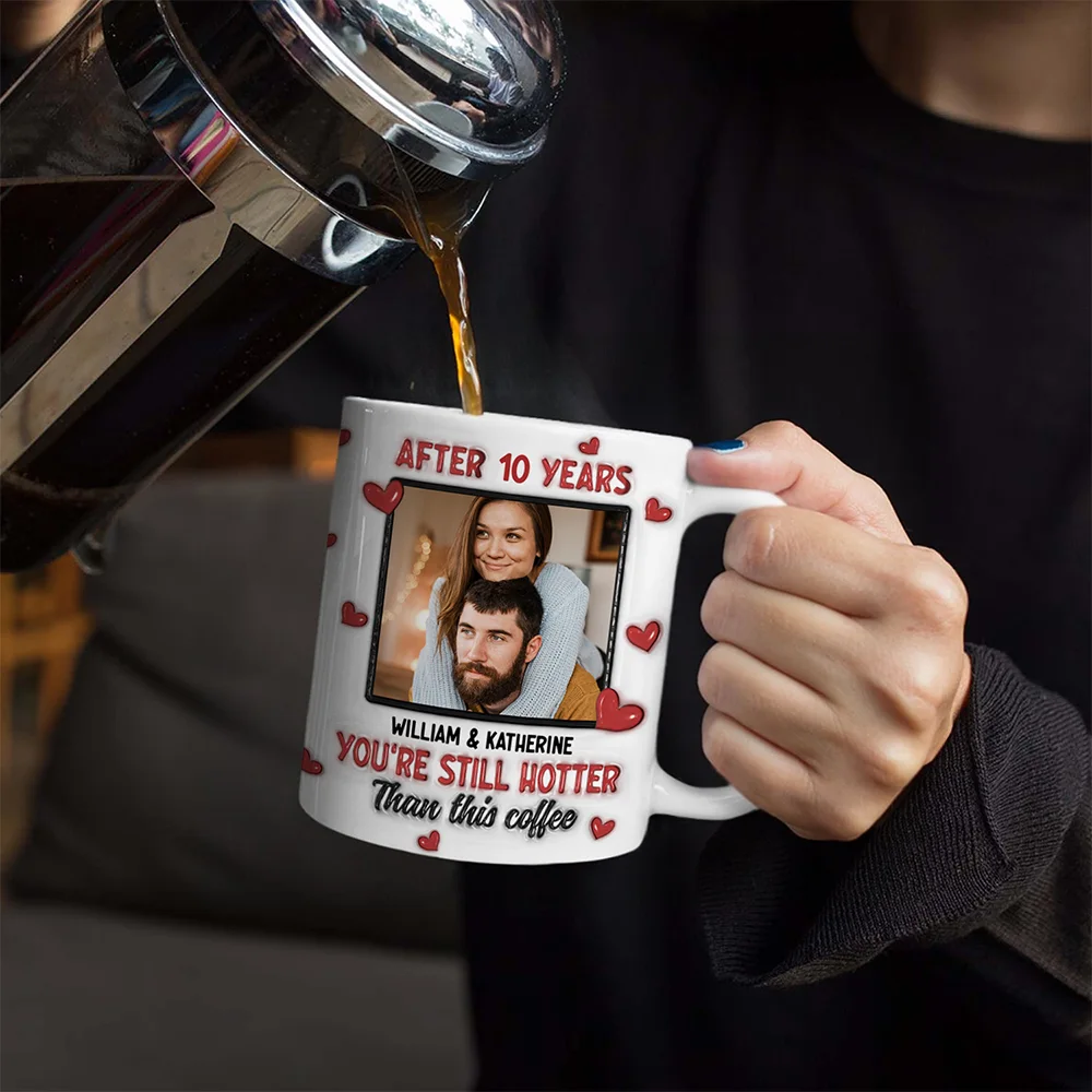 Custom Photo After Years You Still Hotter Than This Coffee - 3D Inflated Effect Printed Mug, Personalized White Edge-to-Edge Mug - Image 4