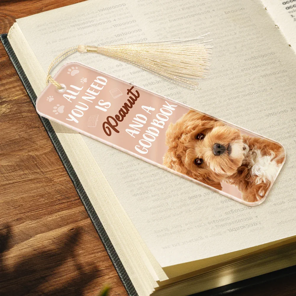 Custom Photo All You Need Is A Dog Cat Pet And A Good Book - Personalized Acrylic Bookmark - Image 3