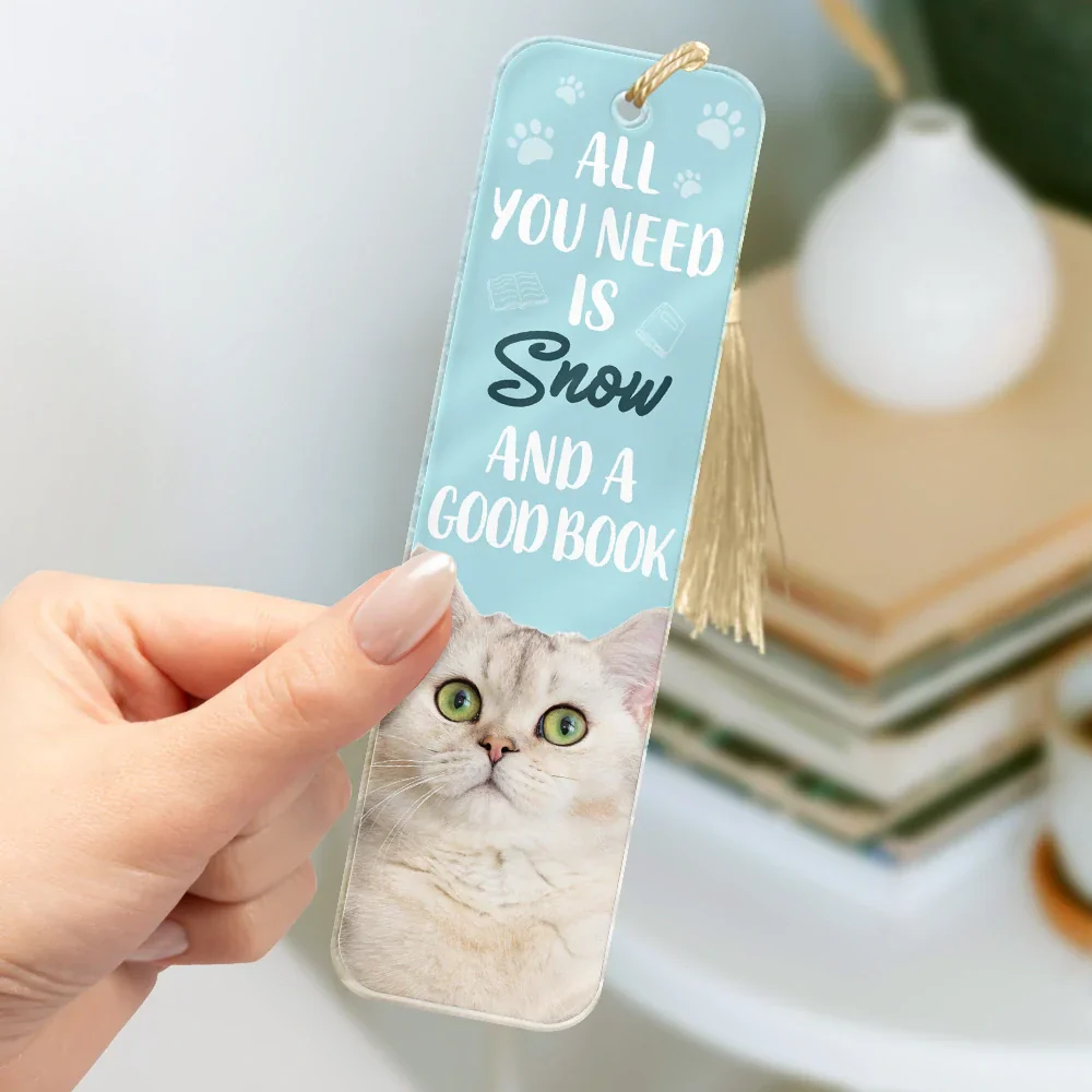 Custom Photo All You Need Is A Dog Cat Pet And A Good Book - Personalized Acrylic Bookmark - Image 4