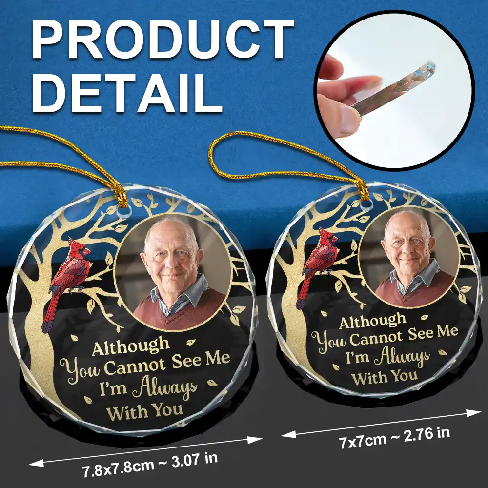 Custom Photo Although You Cannot See Me Memorial - Personalized Circle Glass Ornament - Image 6
