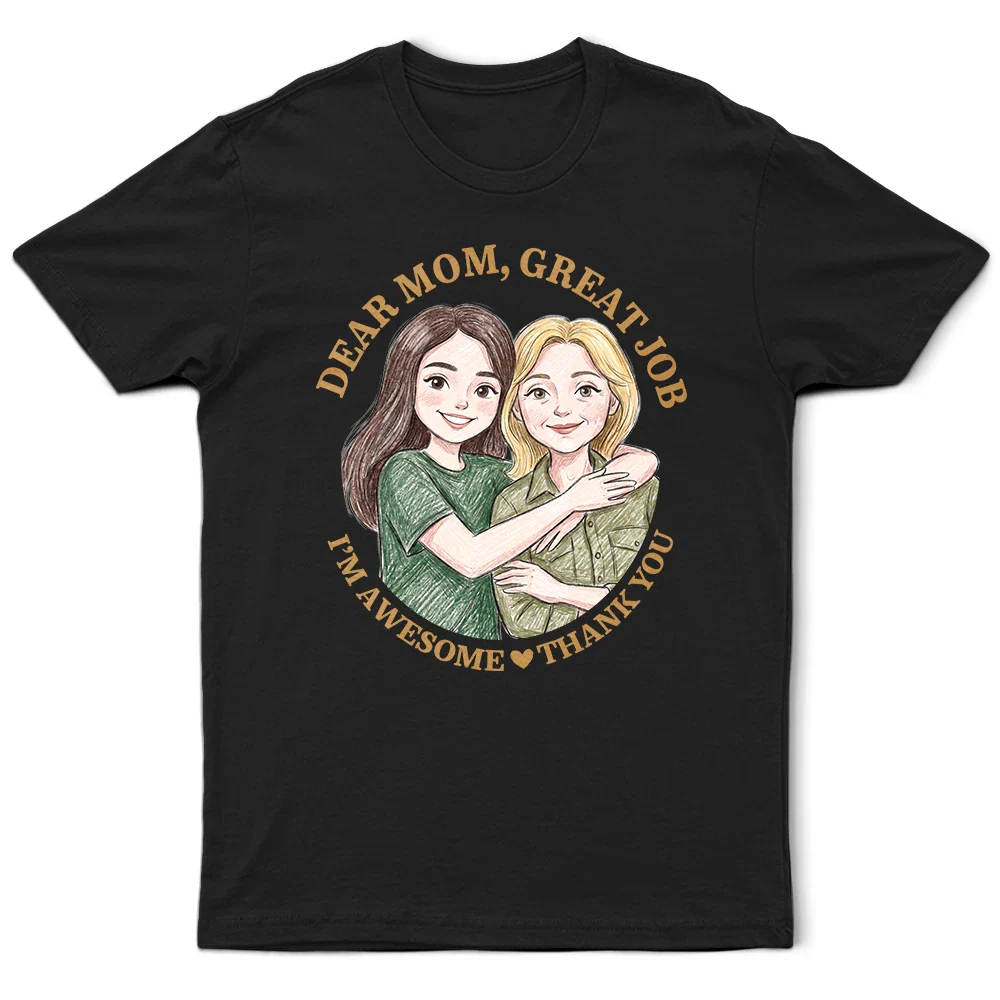 Custom Photo Colored Pencil Sketch Dear Mom Great Job We Are Awesome Thank You - Personalized T Shirt - Image 3