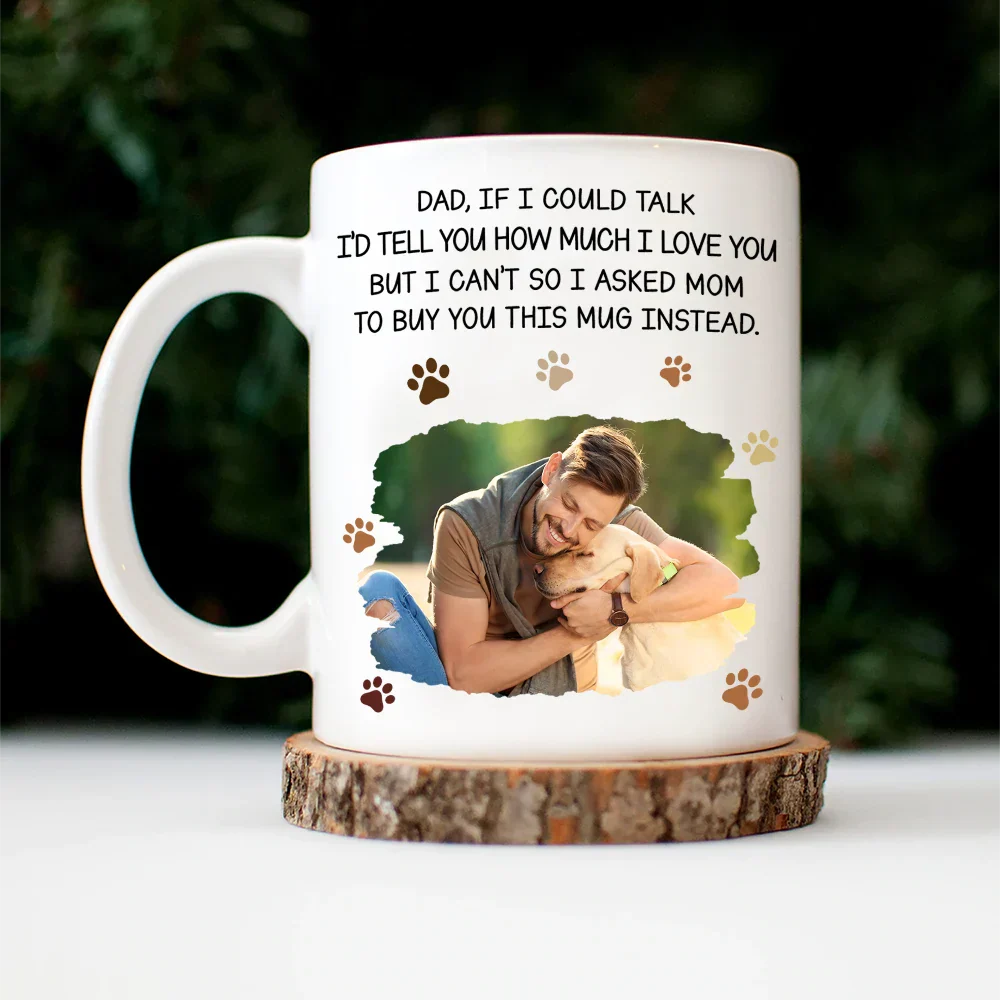 Custom Photo Dog Dad If I Could Talk - Personalized Mug - Image 4