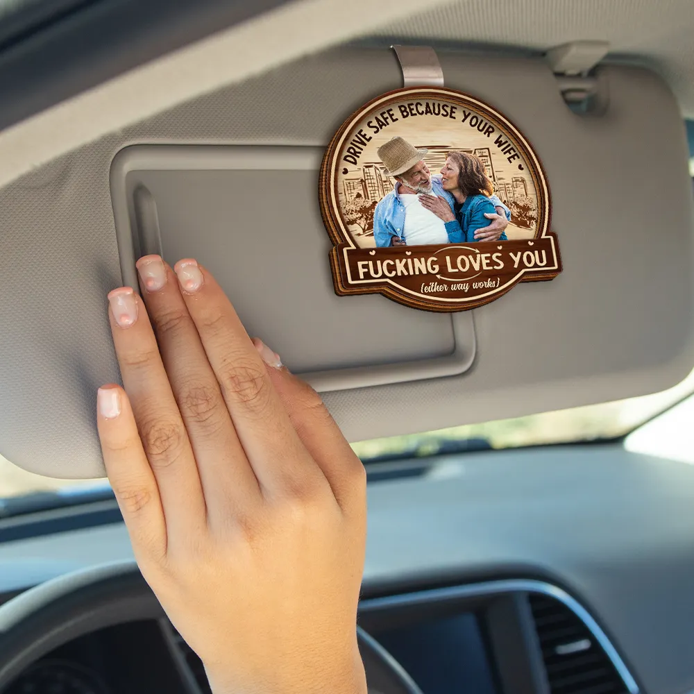 Custom Photo Drive Safe Because Your Wife Loves You - Personalized Custom Shaped Car Visor Clip - Image 5