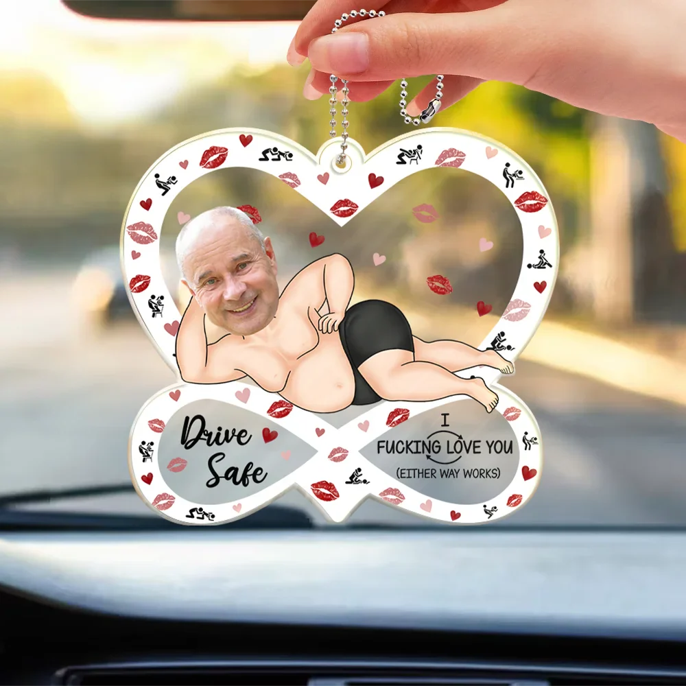 Custom Photo Drive Safe I F*cking Love You Funny - Personalized Acrylic Car Hanger - Image 4