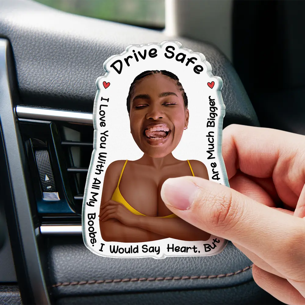 Custom Photo Drive Safe I Love You Naughty Gift - Personalized Acrylic Car Vent Clip - Image 5