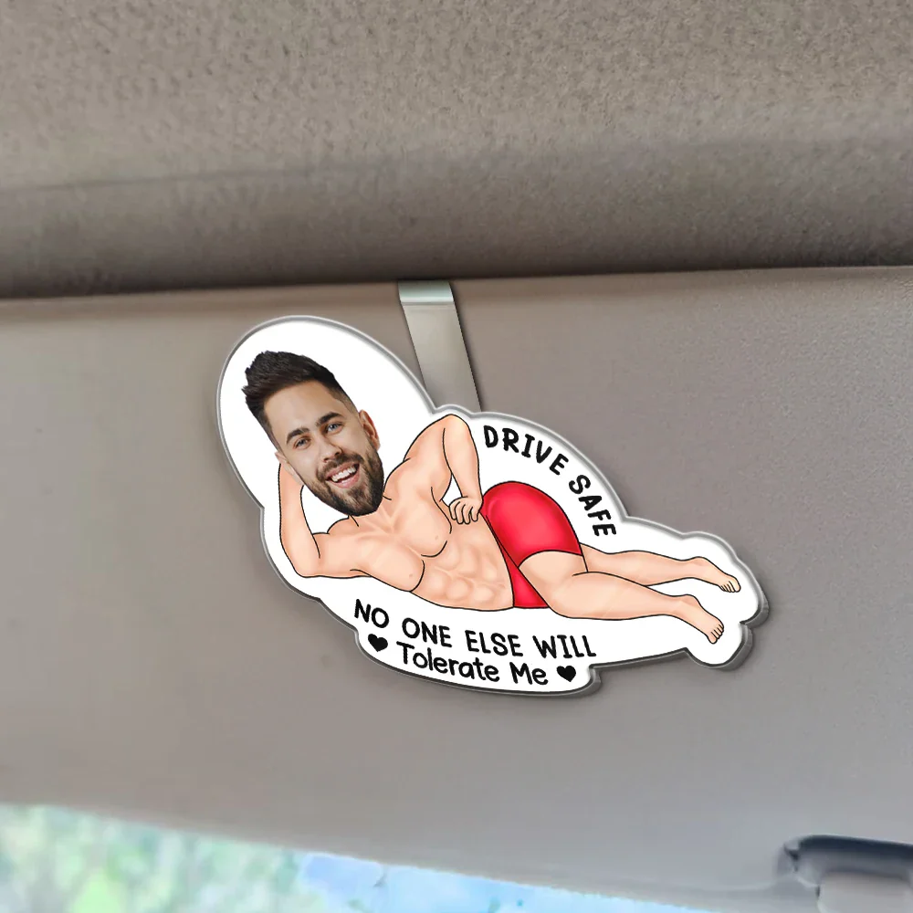 Custom Photo Drive Safe My Butt Would Be So Lonely Without You - Personalized Custom Shaped Acrylic Car Visor Clip - Image 3