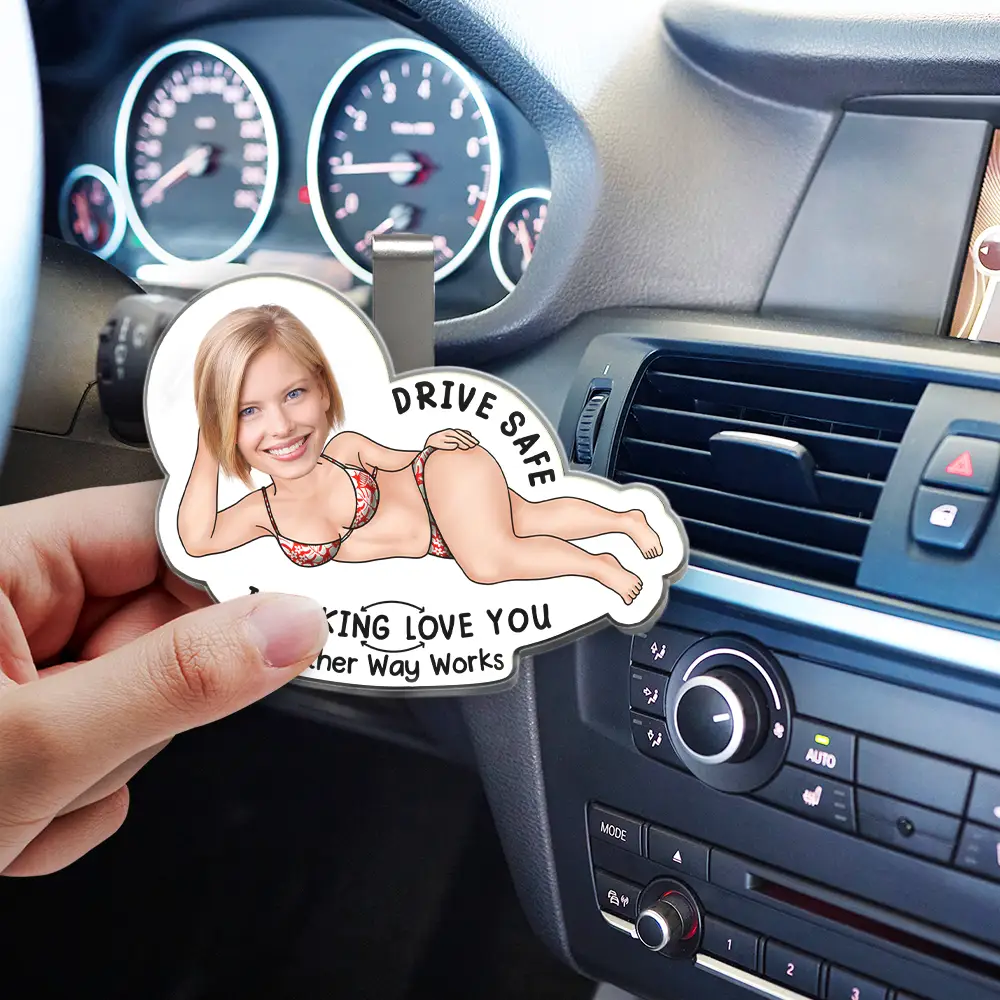 Custom Photo Drive Safe My Butt Would Be So Lonely Without You - Personalized Custom Shaped Acrylic Car Visor Clip - Image 4