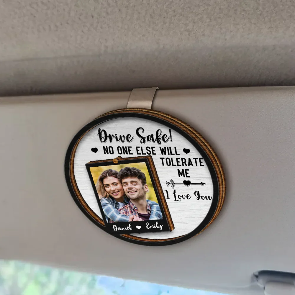 Custom Photo Drive Safe No One Else Will Tolerate Me - Personalized Custom Shaped Car Visor Clip - Image 2