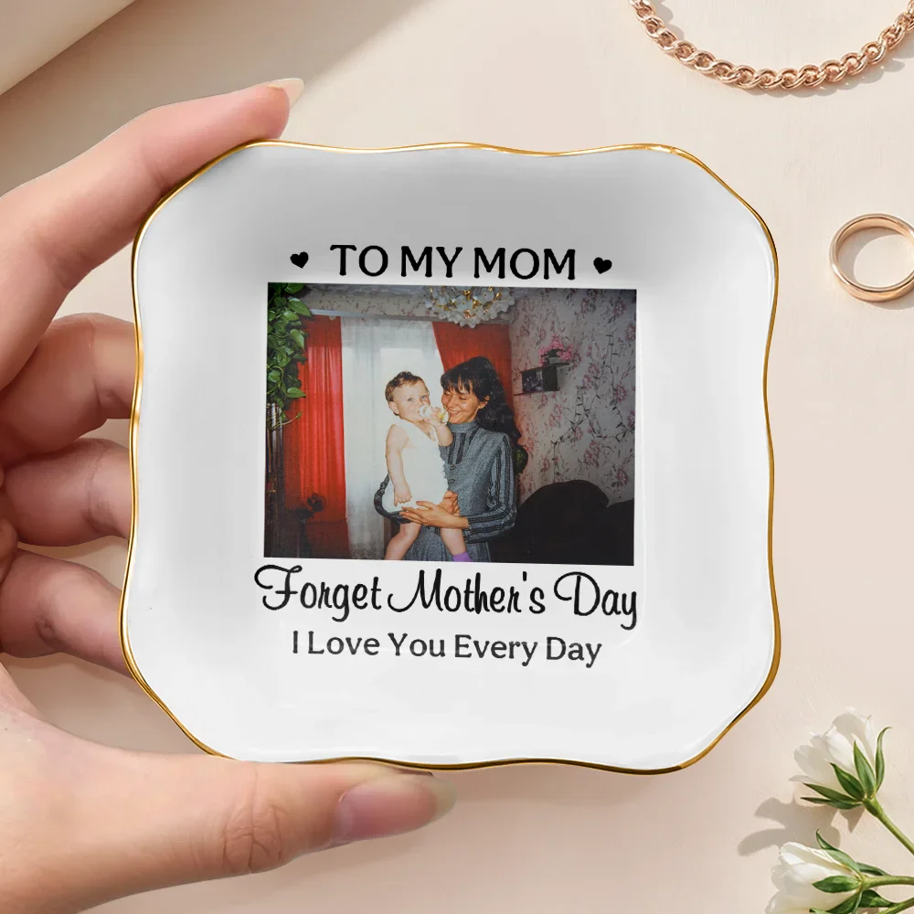 Custom Photo Forget Mother's Day I Love You Everyday - Personalized Ring Dish - Image 3