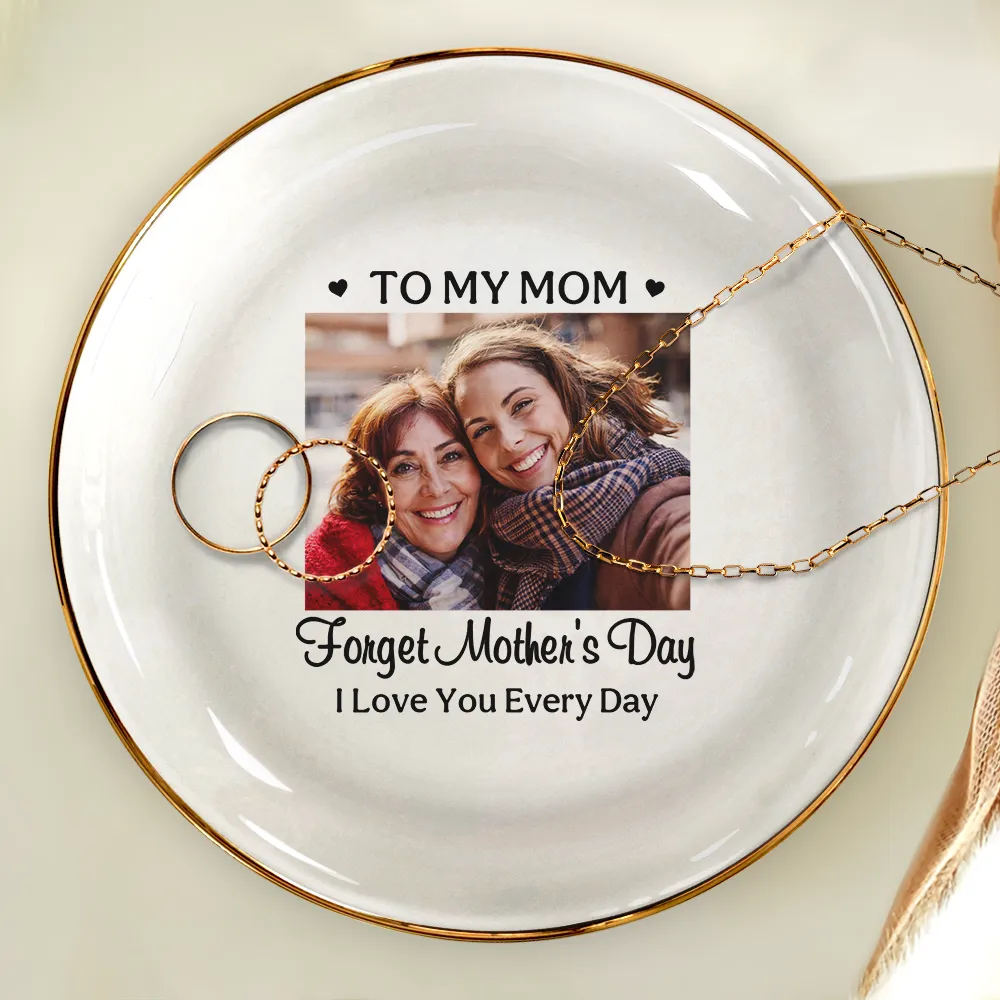 Custom Photo Forget Mother's Day I Love You Everyday - Personalized Ring Dish - Image 4