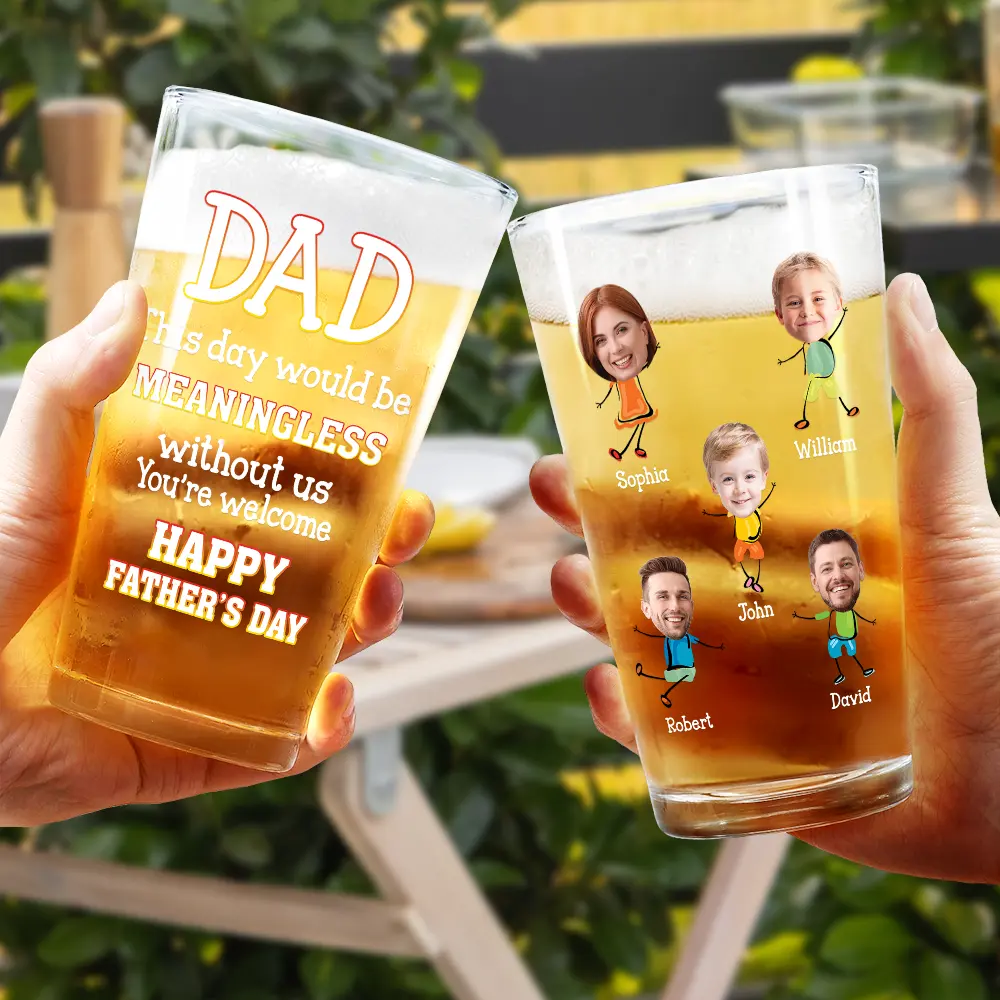 Custom Photo Fun Dad This Day Would Be Meaningless - Personalized Beer Glass - Image 5