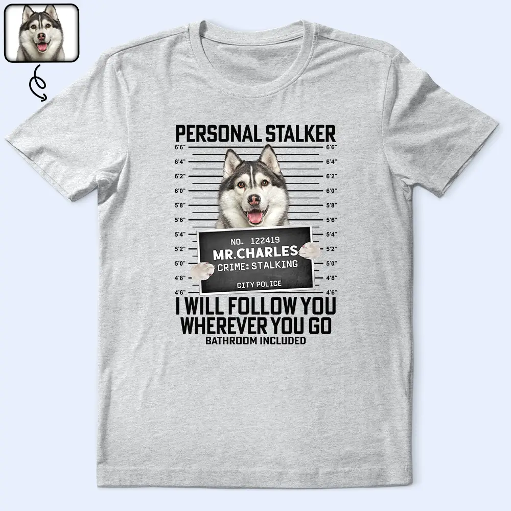 Custom Photo Funny Pet Follow Wherever You Go Bathroom Included - Personalized T Shirt - Image 2