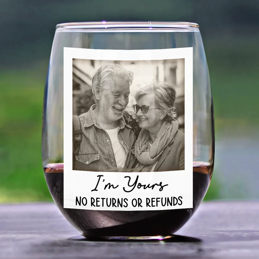 Custom Photo I'm Yours No Returns Or Refunds - Personalized Stemless Wine Glass - Image 2