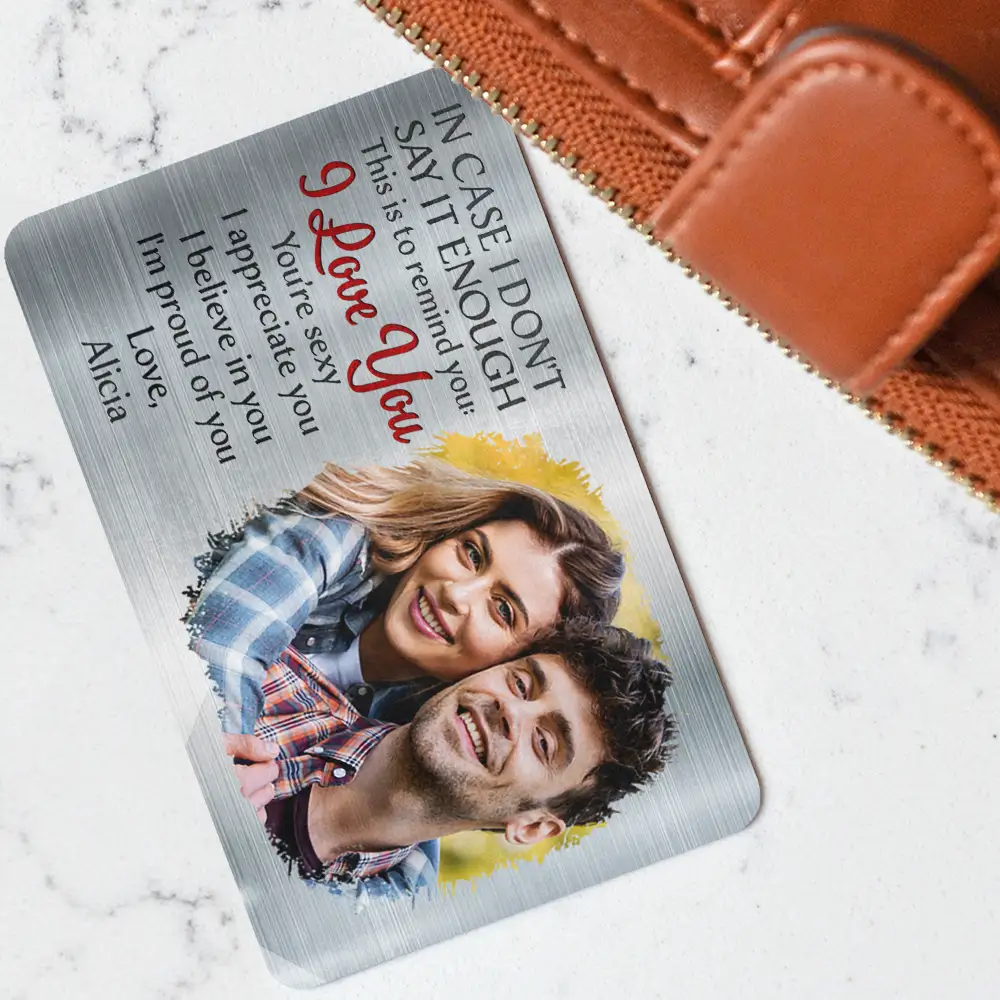 Custom Photo In Case I Don't Say It Enough Couple - Personalized Aluminum Wallet Card - Image 3