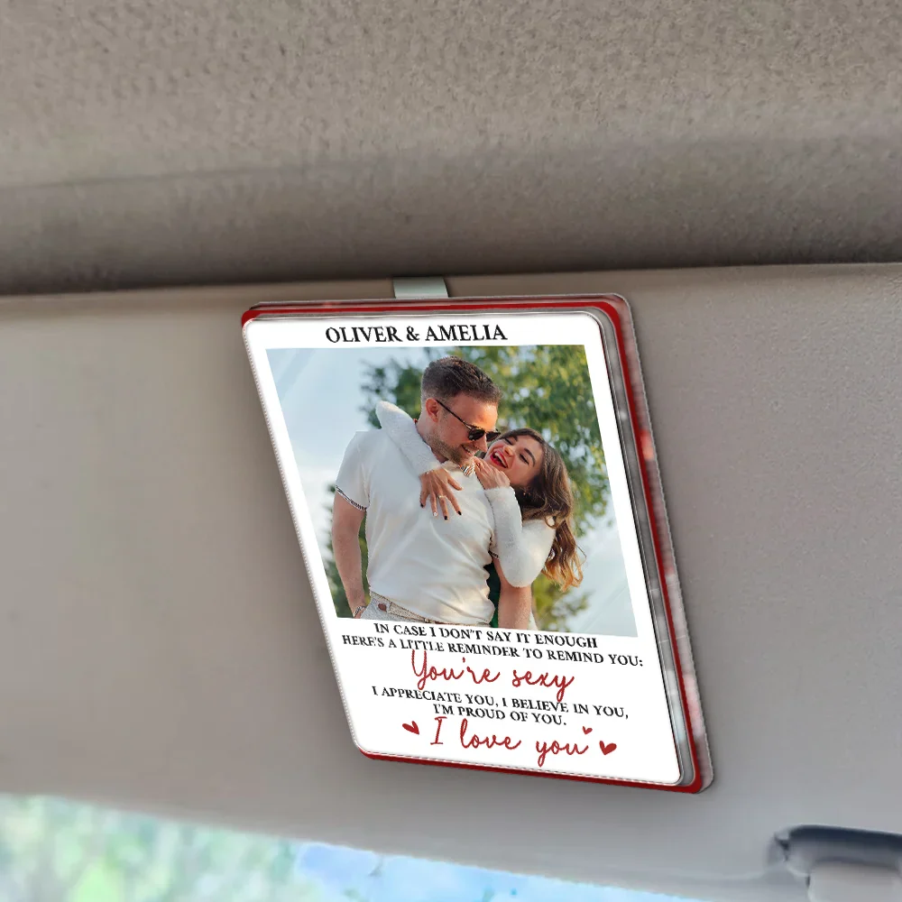 Custom Photo In Case I Don't Say It Enough Couple - Personalized Custom Shaped Acrylic Car Visor Clip - Image 2