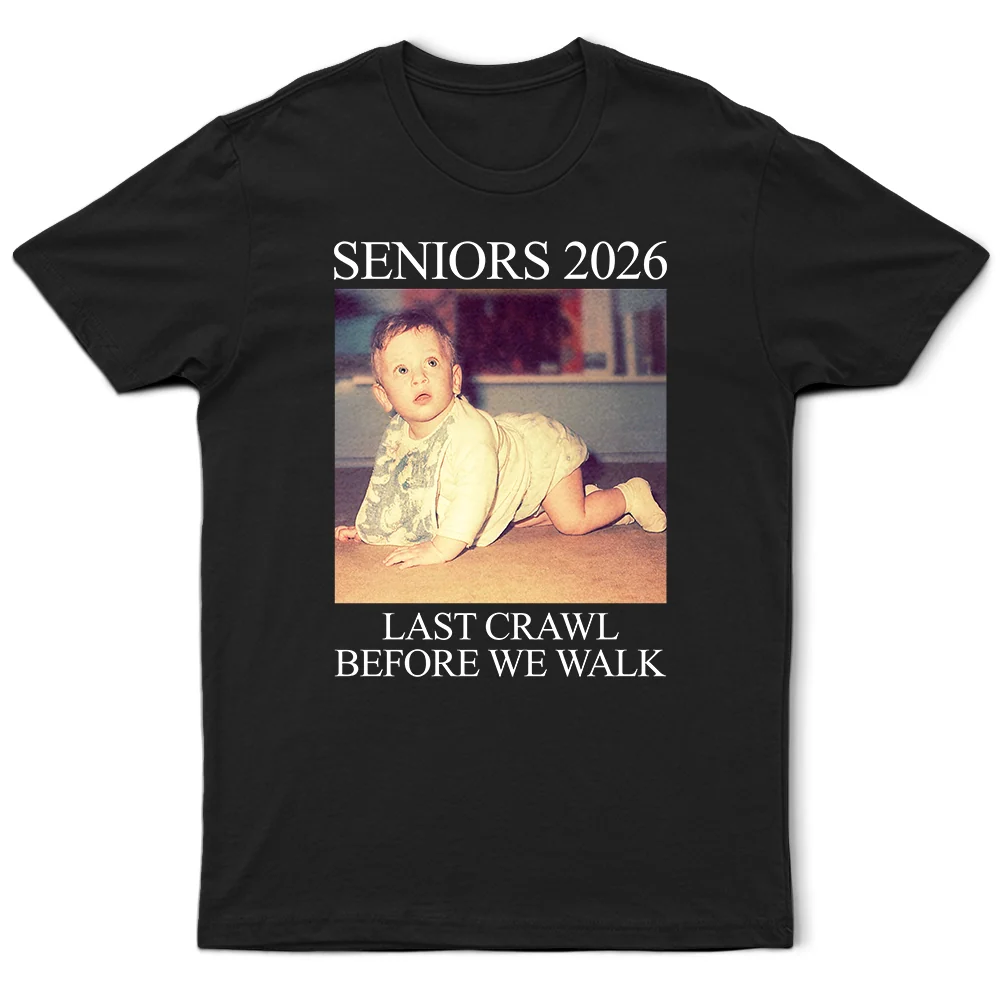 Custom Photo Last Crawl Before We Walk Seniors - Personalized T Shirt - Image 2